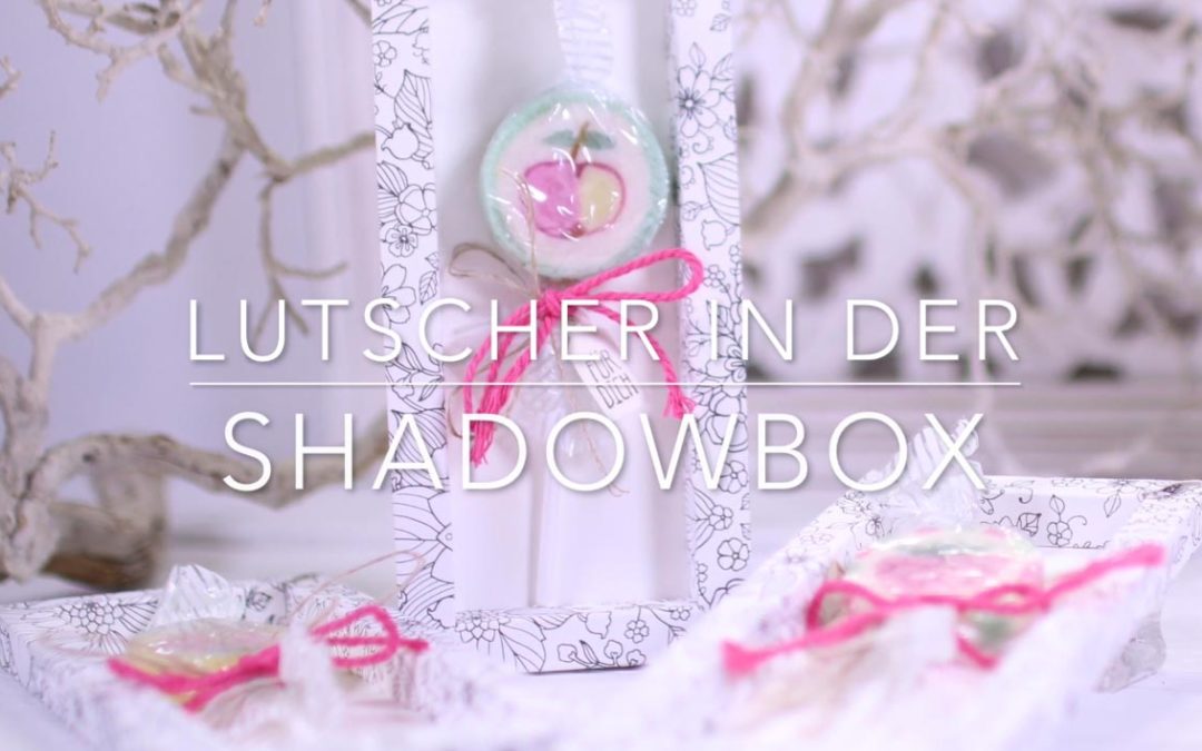 Lutscher in der Shadowbox – Videoanleitung